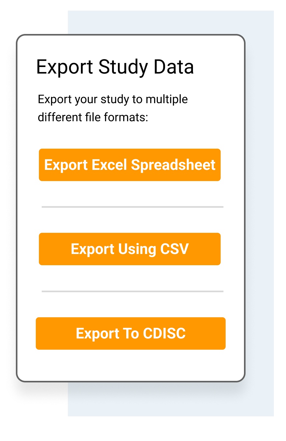An illustration for exporting study data, there are mutliple formats. Export to: Excel spreadsheet, export using CSV or export to  CDISC.